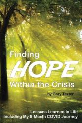  Finding Hope Within the Crisis: Lessons Learned in Life Including My 9-Month COVID Journey 