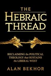  The Hebraic Thread: Reclaiming the Political Theology That Sustains the Liberal West 