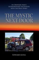  The Mystic Next Door: An Ordinary Man\'s Extraordinary Encounter with the Holy Spirit 