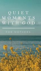  Quiet Moments with God for Mothers 