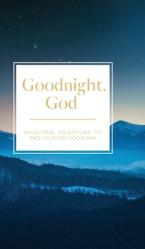  Goodnight, God: Nighttime Devotions to End Your Day God\'s Way 