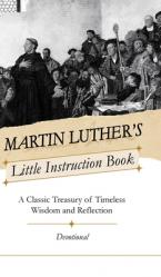  Martin Luther\'s Little Instruction Book: A Classic Treasury of Timeless Wisdom and Reflection 