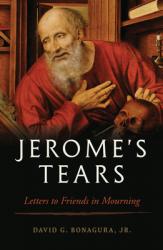  Jerome\'s Tears: Letters to Friends in Mourning 