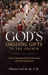  God\'s Ongoing Gifts to the Church: Issues Confronting Ecclesial Movements and New Communities 