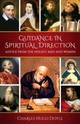  Guidance in Spiritual Direction: Advice from the Holiest Men and Women of All Time 