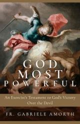  God Most Powerful: An Exorcist\'s Testament to God\'s Victory Over the Devil 