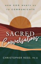  Sacred Conversations: How God Wants Us to Communicate 