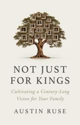  Not Just for Kings: Cultivating a 500-Year Vision for Your Family 