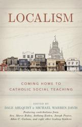  Localism: Coming Home to Catholic Social Teaching 