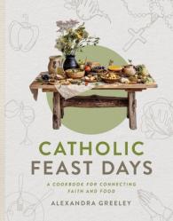  Catholic Feast Days: A Cookbook for Connecting Faith and Food 