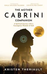  The Mother Cabrini Companion: A Spiritual Journey with a Courageous Woman of God 