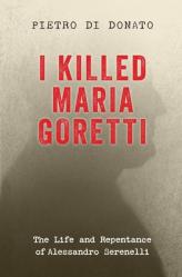  I Killed Maria Goretti: The Life and Repentance of Alessandro Serenelli 