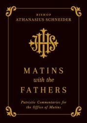 Matins with the Fathers: Patristic Commentaries for the Office of Matins 