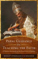  Papal Guidance on Teaching the Faith: 12 Timeless Documents on the Preservation of Doctrine 