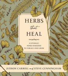  Herbs That Heal: (Catholic) Home Remedies to Forage and Grow 