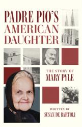  Padre Pio\'s American Daughter: The Story of Mary Pyle 