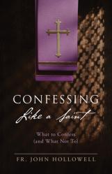 Confessing Like a Saint: What to Confess (and What Not To) 