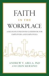  Faith in the Workplace: A Religious Freedom Guidebook for Employers and Employees 
