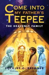  Come Into My Father\'s Teepee: The Heavenly Family 