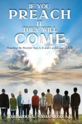  If You Preach It, They Will Come: Preaching The Word For Year A, B, And C As Listeners Like It 