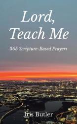  Lord, Teach Me: 365 Scripture-Based Prayers 
