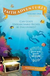  Faith Adventures-Volume One, New Edition: Can God\'s Unsearchable Riches Be Discovered? 