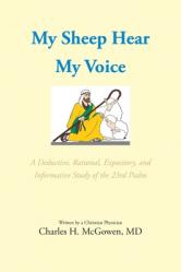  My Sheep Hear My Voice: A Deductive, Rational, Expository, and Informative Study of the 23rd Psalm 