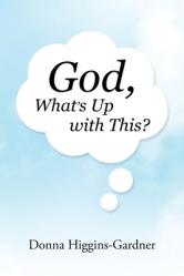  God, What\'s Up with This? 