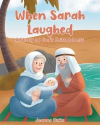  When Sarah Laughed: A Story of God\'s Faithfulness 