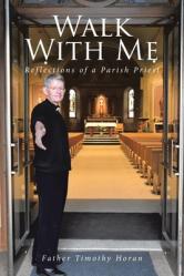  Walk With Me: Reflections of a Parish Priest 