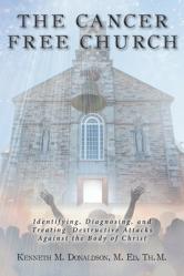  The Cancer Free Church: Identifying, Diagnosing, and Treating Destructive Attacks Against the Body of Christ 