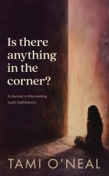  Is there anything in the corner?: A Journey in Discovering God\'s Faithfulness 
