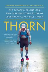  Thorn: The Scrappy, Relentless, and Inspiring True Story of Legendary Coach Bill Thorn 