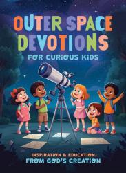  Outer Space Devotions for Curious Kids: Inspiration and Education from God\'s Creation 