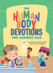  The Human Body Devotions for Curious Kids: Inspiration and Education from God\'s Creation 