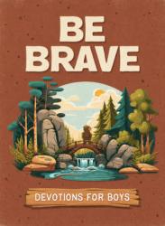  Be Brave: Devotions for Boys 