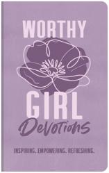  Worthy Girl Devotions: Inspiring. Empowering. Refreshing. 