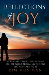  Reflections of Joy: Learning to Love the Woman You See While Becoming the One You\'re Meant to Be 
