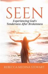  Seen: Experiencing God\'s Tenderness After Brokenness 
