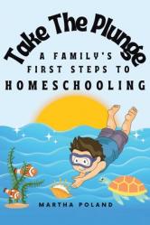  Take The Plunge: A Family\'s First Steps to Homeschooling 