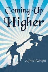  Coming Up Higher 