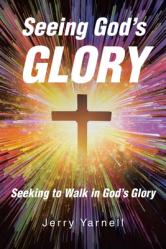  Seeing God\'s Glory: Seeking to Walk in God\'s Glory 