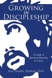  Growing in Discipleship: A Guide to Spiritual Maturity in Christ 