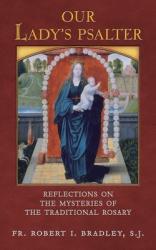  Our Lady\'s Psalter: Reflections on the Mysteries of the Traditional Rosary 