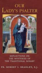  Our Lady\'s Psalter: Reflections on the Mysteries of the Traditional Rosary 