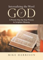  Internalizing the Word of God: A Proven Step-by-Step Process to Scripture Memory 