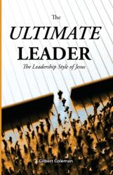  The Ultimate Leader; The Leadership Style of Jesus 