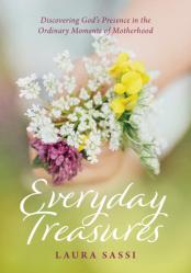  Everyday Treasures: Discovering God\'s Presence in the Ordinary Moments of Motherhood 