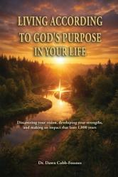  Living According To God\'s Purpose in Your Life: Discovering your vision, developing your strengths, and making an impact that lasts 1,000 years 