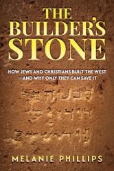  The Builder\'s Stone: How Jews and Christians Built the West-and Why Only They Can Save It 